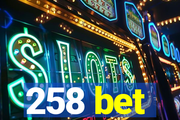 258 bet